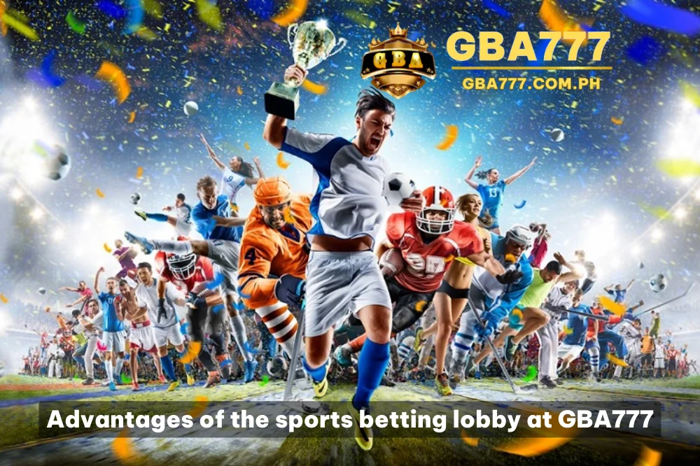 Advantages of Sports Game Betting at GBA777